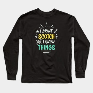 I Drink Scotch | Funny Scotch Whiskey Long Sleeve T-Shirt